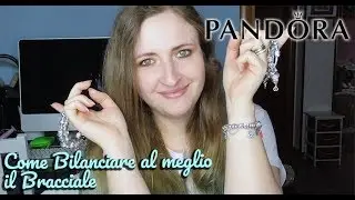 DESIGN BRACCIALE PANDORA | Come comporre al meglio un bracciale Pandora