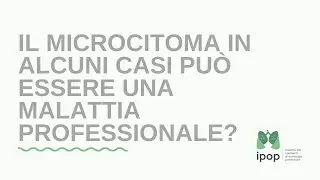 Il microcitoma in alcuni casi pu&ograve; essere una malattia professionale?