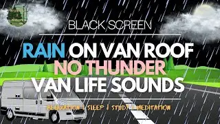 Black Screen 12 Hours Rain on Camper Van Roof No Thunder Van Life Nature Sounds For Sleeping Relax