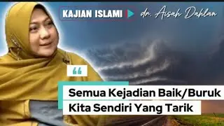 SEMUA KEJADIAN BAIK / BURUK KITA SENDIRI YANG TARIK- dr. Aisah Dahlan