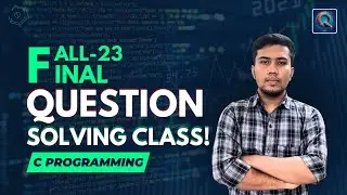 Question Solving Class || C Programming || Fall-2023 Final Question Solving Class || Qbit Learning