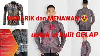 7 REKOMENDASI BAJU BATIK UNTUK PRIA KULIT GELAP