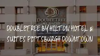 DoubleTree by Hilton Hotel & Suites Pittsburgh Downtown Review - Pittsburgh , United States of Ameri