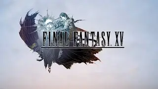 Final Fantasy XV Music Video - 