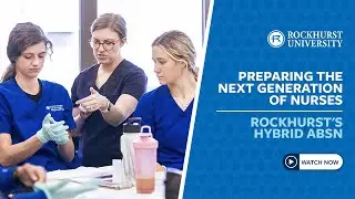 Rockhurst University&rsquo;s Hybrid ABSN Program Prepares the Next Generation of Nurses
