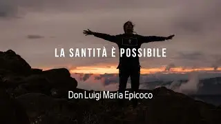 La santità è possibile- Don Luigi Maria Epicoco