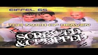 Eiffel 65 - Too Much of Heaven [SCREWED & CHOPPED Version]