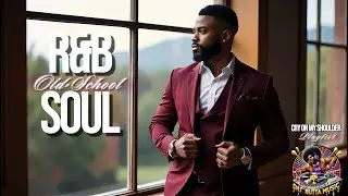 Cry on My Shoulder ❤️ | Relaxing Old-School R&B Soul for Healing, Love & Late-Night Comfort