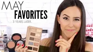 May Favorites 2014 to 2017 || Update on Old Favorites