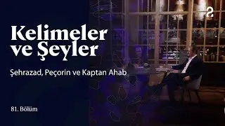 Şehrazad, Peçorin ve Kaptan Ahab | Kelimeler ve Şeyler | 81. Bölüm @trt2