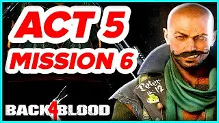 Back 4 Blood Act 5 Children Of The Worm: How To Beat Mission 6 