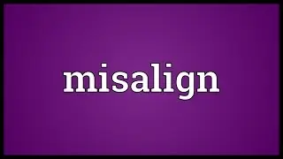 Misalign Meaning