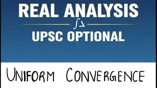 Uniform Convergence Part 2 | UPSC Optional 