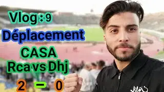 VLOG : 9 Déplacement casa //Rca  vs  Dhj  2_0  dos kallas //cap soleil(نهاية البطولة)