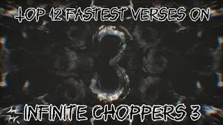Top 12 Fastest Verses on Infinite Choppers 3