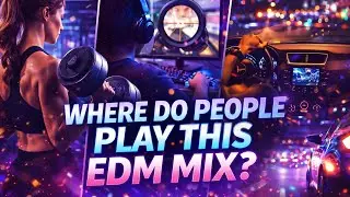 Where Do People Play This EDM MIX? 
