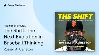 The Shift: The Next Evolution in Baseball&hellip; by Russell A. Carleton &middot; Audiobook preview