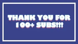 THANK YOU FOR 100+ SUBS