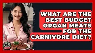 What Are The Best Budget Organ Meats For The Carnivore Diet? - Carnivore Health Kitchen