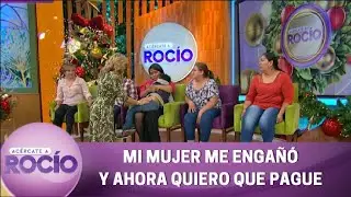 Mi mujer me engañó y ahora quiero que pague. | Programa 5 diciembre 2022 | Acércate a Rocío