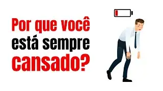 Por que você está sempre cansado?