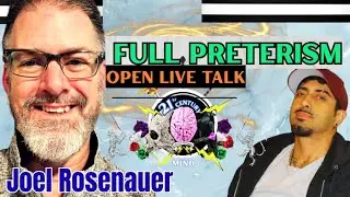 CBV Full Preterism - Open LiveStream with Joel Rosenauer