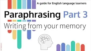 Paraphrasing Part 3 writing from your memory
