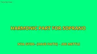 NYA GYIDI (HAVE FAITH) - SOPRANO VOCAL PART - JOE METTLE