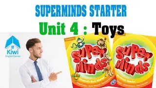 SUPER MINDS STARTER - UNIT 4 :TOYS - VIDEO-SONG-GAME - HỌC TIẾNG ANH THIẾU NHI