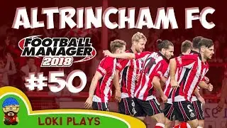 FM18 - Altrincham FC - EP50 - Transfer Special Vanarama National League - Football Manager 2018