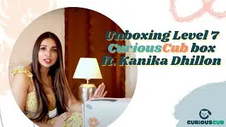 Unboxing CuriousCub Level 7 ft. Kanika Dhillon