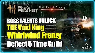 Where Winds Meet  The Void King Boss Talents Unlock Single Whirlwind Frenzy Cast Guild #ps5 #4k