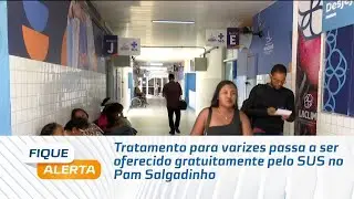 Tratamento para varizes passa a ser oferecido gratuitamente pelo SUS no Pam Salgadinho