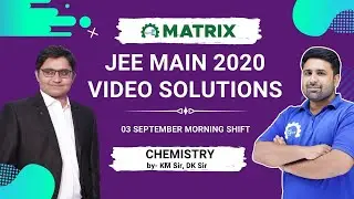 JEE Main 2020 Chemistry Paper Solution | 3 Sept Shift 1 Morning | By KM/DJ Sir | Matrix JEE