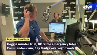 Hoggle murder trial, DC crime emergency latest, Commanders win, Bay Bridge overnight work