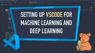 Setting Up VSCode : A Great Editor For Machine Learning And Deep Learning