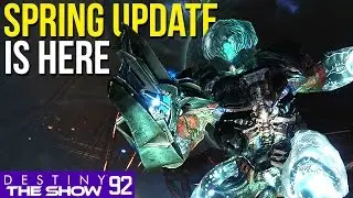 Spring Update Is Here | #92 Destiny The Show