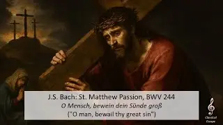 J.S. Bach - St. Matthew Passion, BWV 244: O Mensch, bewein dein S&uuml;nde gro&szlig;