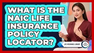 What Is The NAIC Life Insurance Policy Locator?