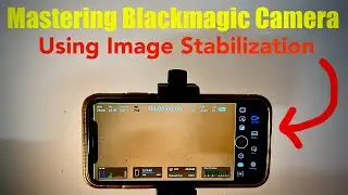 Blackmagic Camera App Tutorial Part 5: Image Stabilization