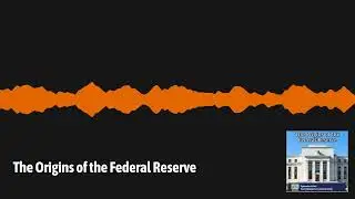 The Origins of the Federal Reserve | Everything Everywhere Daily