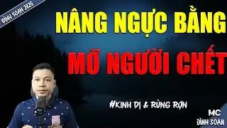 NÂNG NGỰC BẰNG MỠ NGƯỜI CHẾT | TRUYỆN MA MC ĐÌNH SOẠN MỚI NHẤT DIỄN ĐỌC