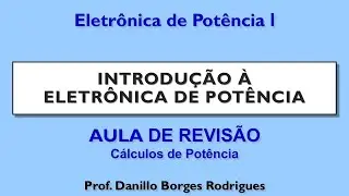 Eletrônica de Potência 1: (A. Revisão) Cálculos de Potência