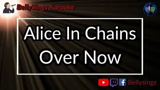 Alice In Chains - Over Now (Karaoke)