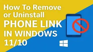 Remove or Uninstall Phone Link in Windows 11/10 | Easy Step-by-Step Guide