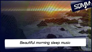 Beautiful music for sleep and relaxation | SQMM - Ocean