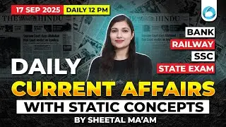 17 Sep 2025 | Daily Current Affairs with Static Concepts | Daily 12 PM | By Sheetal Sharma
