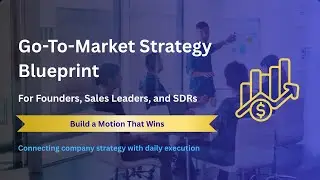 Go-To-Market Strategy Blueprint for Founders, Sales Leaders, and SDRs | Build a Motion That Wins