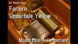 Forlorn/Undertale Yellow [Music Box]