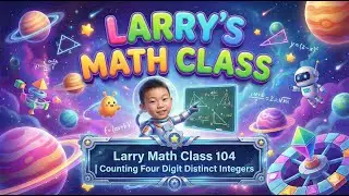 Larry Math Class 104 | Counting Four Digit Distinct Integers